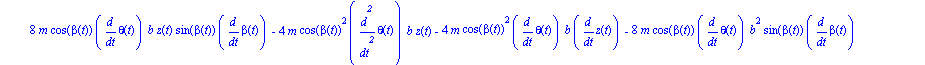 ecua := [8*m*cos(beta(t))*diff(theta(t), t)*b*z(t)*sin(beta(t))*diff(beta(t), t)-4*m*cos(beta(t))^2*diff(theta(t), `$`(t, 2))*b*z(t)-4*m*cos(beta(t))^2*diff(theta(t), t)*b*diff(z(t), t)-8*m*cos(beta(t...
