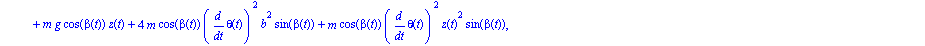 ecua := [8*m*cos(beta(t))*diff(theta(t), t)*b*z(t)*sin(beta(t))*diff(beta(t), t)-4*m*cos(beta(t))^2*diff(theta(t), `$`(t, 2))*b*z(t)-4*m*cos(beta(t))^2*diff(theta(t), t)*b*diff(z(t), t)-8*m*cos(beta(t...