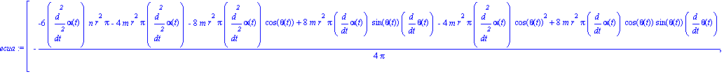 ecua := [-1/4*(-6*diff(alpha(t), `$`(t, 2))*n*r^2*Pi-4*m*r^2*Pi*diff(alpha(t), `$`(t, 2))-8*m*r^2*Pi*diff(alpha(t), `$`(t, 2))*cos(theta(t))+8*m*r^2*Pi*diff(alpha(t), t)*sin(theta(t))*diff(theta(t), t...
