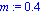 m := .4