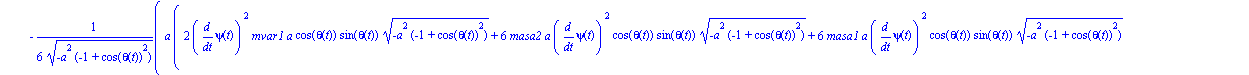 ecua := [-1/6*a*(2*diff(psi(t), t)^2*mvar1*a*cos(theta(t))*sin(theta(t))*(-a^2*(-1+cos(theta(t))^2))^(1/2)+6*masa2*a*diff(psi(t), t)^2*cos(theta(t))*sin(theta(t))*(-a^2*(-1+cos(theta(t))^2))^(1/2)+6*m...