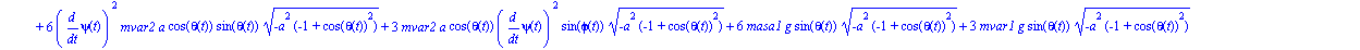 ecua := [-1/6*a*(2*diff(psi(t), t)^2*mvar1*a*cos(theta(t))*sin(theta(t))*(-a^2*(-1+cos(theta(t))^2))^(1/2)+6*masa2*a*diff(psi(t), t)^2*cos(theta(t))*sin(theta(t))*(-a^2*(-1+cos(theta(t))^2))^(1/2)+6*m...