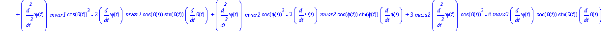 ecua := [-1/6*a*(2*diff(psi(t), t)^2*mvar1*a*cos(theta(t))*sin(theta(t))*(-a^2*(-1+cos(theta(t))^2))^(1/2)+6*masa2*a*diff(psi(t), t)^2*cos(theta(t))*sin(theta(t))*(-a^2*(-1+cos(theta(t))^2))^(1/2)+6*m...