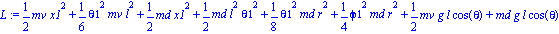 L := 1/2*mv*x1^2+1/6*theta1^2*mv*l^2+1/2*md*x1^2+1/2*md*l^2*theta1^2+1/8*theta1^2*md*r^2+1/4*phi1^2*md*r^2+1/2*mv*g*l*cos(theta)+md*g*l*cos(theta)