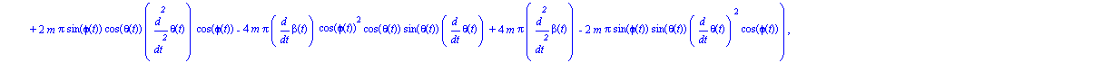 ecua := [1/2*(-2*m*Pi*diff(beta(t), `$`(t, 2))*cos(theta(t))^2+4*m*Pi*cos(phi(t))*diff(beta(t), `$`(t, 2))+2*m*Pi*sin(theta(t))*diff(phi(t), `$`(t, 2))-4*m*Pi*sin(phi(t))*diff(phi(t), t)*diff(beta(t),...