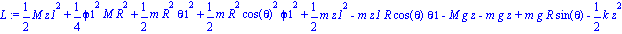 L := 1/2*M*z1^2+1/4*phi1^2*M*R^2+1/2*m*R^2*theta1^2+1/2*m*R^2*cos(theta)^2*phi1^2+1/2*m*z1^2-m*z1*R*cos(theta)*theta1-M*g*z-m*g*z+m*g*R*sin(theta)-1/2*k*z^2