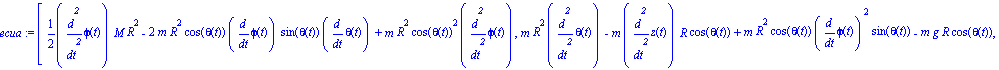 ecua := [1/2*diff(phi(t), `$`(t, 2))*M*R^2-2*m*R^2*cos(theta(t))*diff(phi(t), t)*sin(theta(t))*diff(theta(t), t)+m*R^2*cos(theta(t))^2*diff(phi(t), `$`(t, 2)), m*R^2*diff(theta(t), `$`(t, 2))-m*diff(z...