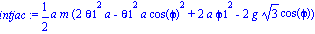 intjac := 1/2*a*m*(2*theta1^2*a-theta1^2*a*cos(phi)^2+2*a*phi1^2-2*g*3^(1/2)*cos(phi))