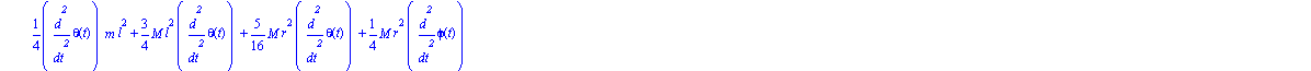 [1/4*diff(theta(t), `$`(t, 2))*m*l^2+3/4*M*l^2*diff(theta(t), `$`(t, 2))+5/16*M*r^2*diff(theta(t), `$`(t, 2))+1/4*M*r^2*diff(phi(t), `$`(t, 2))+1/2*(1/2*l*3^(1/2)-1/2*r)*M*(4*m*l^2+12*M*l^2+3*M*r^2)*(...