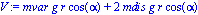 V := mvar*g*r*cos(alpha)+2*mdis*g*r*cos(alpha)