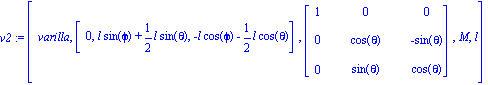 v2 := [varilla, [0, l*sin(phi)+1/2*l*sin(theta), -l*cos(phi)-1/2*l*cos(theta)], matrix([[1, 0, 0], [0, cos(theta), -sin(theta)], [0, sin(theta), cos(theta)]]), M, l]
