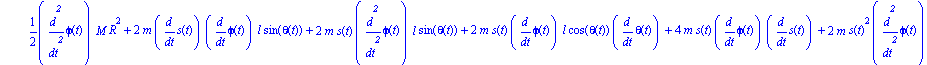 ecua := [1/2*diff(phi(t), `$`(t, 2))*M*R^2+2*m*diff(s(t), t)*diff(phi(t), t)*l*sin(theta(t))+2*m*s(t)*diff(phi(t), `$`(t, 2))*l*sin(theta(t))+2*m*s(t)*diff(phi(t), t)*l*cos(theta(t))*diff(theta(t), t)...