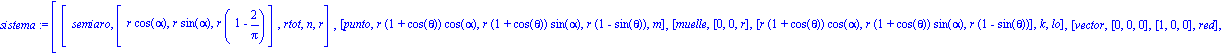 sistema := [[semiaro, [r*cos(alpha), r*sin(alpha), r*(1-2/Pi)], rtot, n, r], [punto, r*(1+cos(theta))*cos(alpha), r*(1+cos(theta))*sin(alpha), r*(1-sin(theta)), m], [muelle, [0, 0, r], [r*(1+cos(theta...