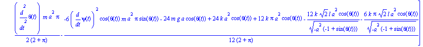 ecua := [1/12*(6*diff(psi(t), `$`(t, 2))*cos(theta(t))^2*m*a^2*Pi-12*diff(psi(t), t)*cos(theta(t))*m*a^2*Pi*sin(theta(t))*diff(theta(t), t)+8*diff(psi(t), `$`(t, 2))*m*a^2+6*diff(psi(t), `$`(t, 2))*m*...