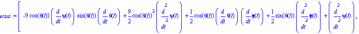 ecua := [-9*cos(theta(t))*diff(psi(t), t)*sin(theta(t))*diff(theta(t), t)+9/2*cos(theta(t))^2*diff(psi(t), `$`(t, 2))+1/2*cos(theta(t))*diff(theta(t), t)*diff(phi(t), t)+1/2*sin(theta(t))*diff(phi(t),...