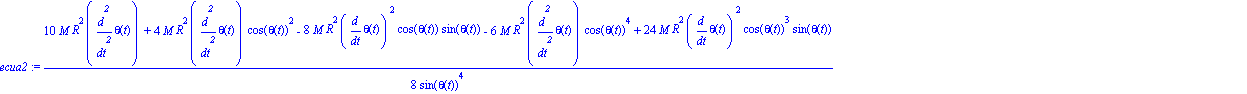 ecua2 := 1/8*(10*M*R^2*diff(theta(t), `$`(t, 2))+4*M*R^2*diff(theta(t), `$`(t, 2))*cos(theta(t))^2-8*M*R^2*diff(theta(t), t)^2*cos(theta(t))*sin(theta(t))-6*M*R^2*diff(theta(t), `$`(t, 2))*cos(theta(t...