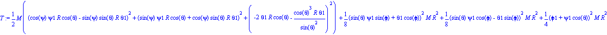 T := 1/2*M*((cos(psi)*psi1*R*cos(theta)-sin(psi)*sin(theta)*R*theta1)^2+(sin(psi)*psi1*R*cos(theta)+cos(psi)*sin(theta)*R*theta1)^2+(-2*theta1*R*cos(theta)-cos(theta)^3*R*theta1/sin(theta)^2)^2)+1/8*(...