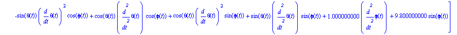 ecua := [3.000000000*diff(theta(t), `$`(t, 2))-cos(theta(t))*sin(phi(t))*diff(phi(t), t)^2+cos(theta(t))*cos(phi(t))*diff(phi(t), `$`(t, 2))+sin(theta(t))*cos(phi(t))*diff(phi(t), t)^2+sin(theta(t))*s...