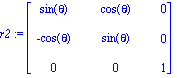 r2 := matrix([[sin(theta), cos(theta), 0], [-cos(theta), sin(theta), 0], [0, 0, 1]])