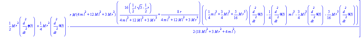 [1/4*diff(theta(t), `$`(t, 2))*m*l^2+3/4*M*l^2*diff(theta(t), `$`(t, 2))+5/16*M*r^2*diff(theta(t), `$`(t, 2))+1/4*M*r^2*diff(phi(t), `$`(t, 2))+1/2*(1/2*l*3^(1/2)-1/2*r)*M*(4*m*l^2+12*M*l^2+3*M*r^2)*(...