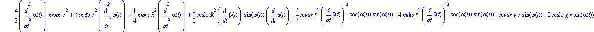 ecua := [4/3*diff(alpha(t), `$`(t, 2))*mvar*r^2+4*mdis*r^2*diff(alpha(t), `$`(t, 2))+1/4*mdis*R^2*diff(alpha(t), `$`(t, 2))+1/2*mdis*R^2*diff(beta(t), t)*sin(alpha(t))*diff(theta(t), t)-4/3*mvar*r^2*d...