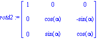 rotd2 := matrix([[1, 0, 0], [0, cos(alpha), -sin(alpha)], [0, sin(alpha), cos(alpha)]])