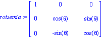 rotsemia := matrix([[1, 0, 0], [0, cos(theta), sin(theta)], [0, -sin(theta), cos(theta)]])
