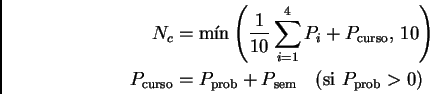 \begin{displaymath}\begin{split}N_c &=\min \left(\frac{1}{10}\sum_{i=1}^{4} P_i+...
... prob}+ P_{\rm sem}\quad\text{(si $P_{\rm prob}>0$)}\end{split}\end{displaymath}