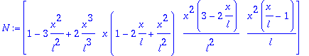 N := matrix([[1-3*x^2/(l^2)+2*x^3/(l^3), x*(1-2*x/l...