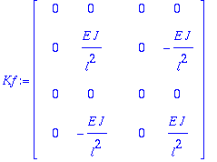 Kf := matrix([[0, 0, 0, 0], [0, E*J/(l^2), 0, -E*J/...