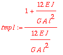 tmp1 := (1+12*E*J/(G*A*l^2))/(12*E*J/(G*A*l^2))