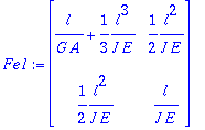 Fe1 := matrix([[l/(G*A)+1/3*l^3/(J*E), 1/2*l^2/(J*E...