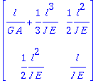 matrix([[l/(G*A)+1/3*l^3/(J*E), 1/2*l^2/(J*E)], [1/...