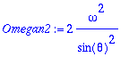 Omegan2 := 2*omega^2/(sin(theta)^2)