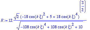R := 12*sqrt(2)*(-18*cos(k*xi)^2+5+18*cos(k*xi)^4)^...