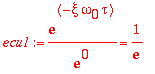 ecu1 := exp(-xi*omega[0]*tau)/exp(0) = 1/exp(1)