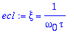 ec1 := xi = 1/(omega[0]*tau)